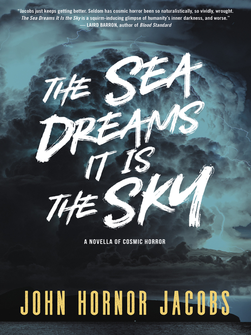 Title details for The Sea Dreams It Is the Sky by John Hornor Jacobs - Available